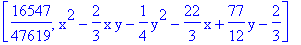 [16547/47619, x^2-2/3*x*y-1/4*y^2-22/3*x+77/12*y-2/3]